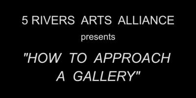 5 Rivers Arts "How to approach a Gallery"